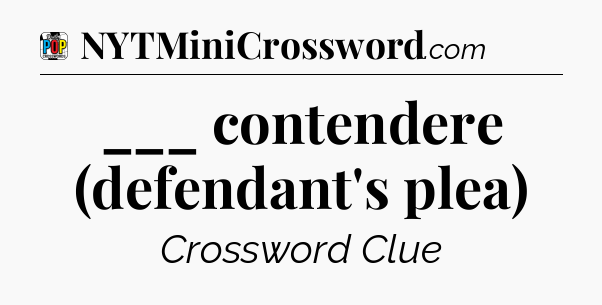 ___ contendere (defendant's plea) Crossword Clue
