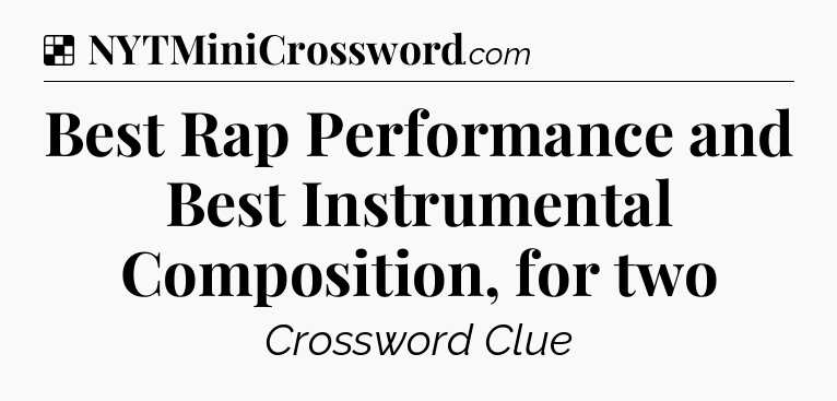 Solution: Best Rap Performance and Best Instrumental Composition, for two - NYT Crossword