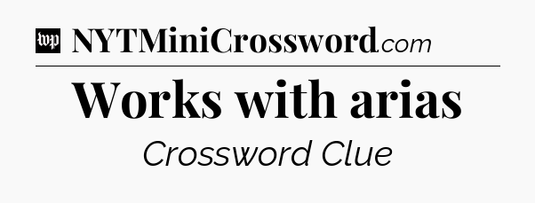 Works with arias Crossword Clue