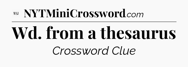 Wd. from a thesaurus - WSJ Crossword