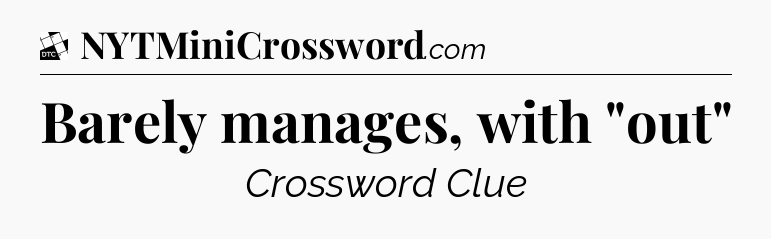 Barely manages, with 