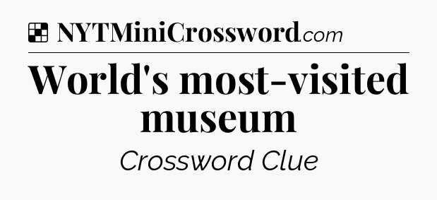 Solution: World's most-visited museum - NYT Crossword