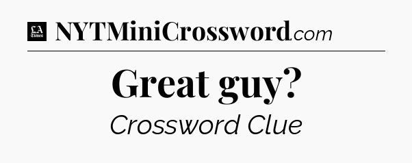 Great guy - LA Times Crossword