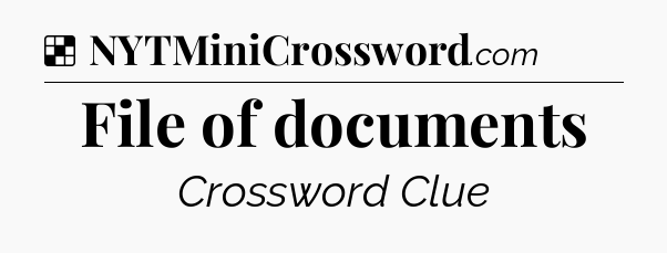 Solution: File of documents - NYT Crossword