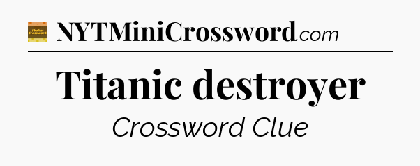 Titanic destroyer - Eugene Sheffer Crossword