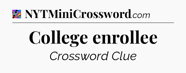 College enrollee Crossword Clue