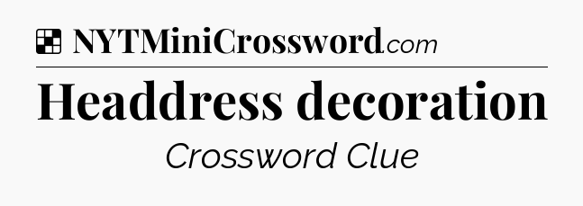 Solution: Headdress decoration - NYT Crossword