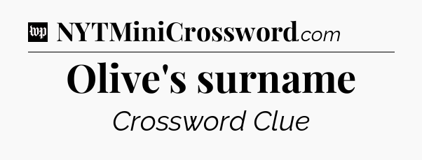 Olive's surname Crossword Clue