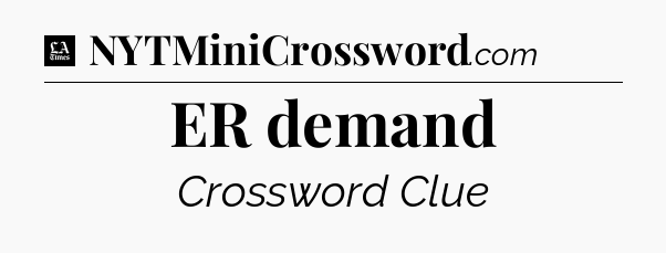 ER demand - LA Times Crossword