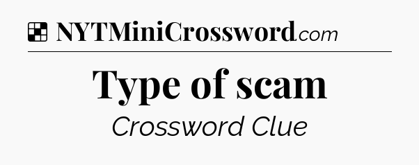 Solution: Type of scam - NYT Crossword