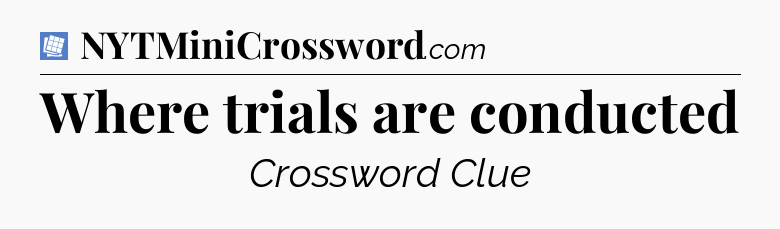 Where trials are conducted Puzzle Page Crossword Clue