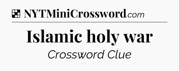 Solution: Islamic holy war - NYT Crossword