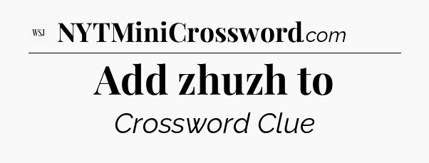 Add zhuzh to - WSJ Crossword