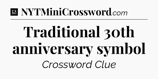 Traditional 30th anniversary symbol - LA Times Crossword