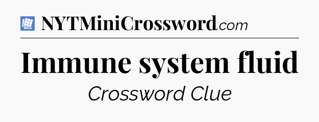 Immune system fluid Puzzle Page Crossword Clue