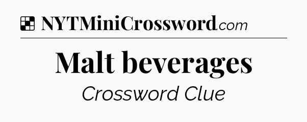 Solution: Malt beverages - NYT Crossword