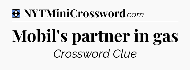 Solution: Mobil's partner in gas - NYT Mini Crossword