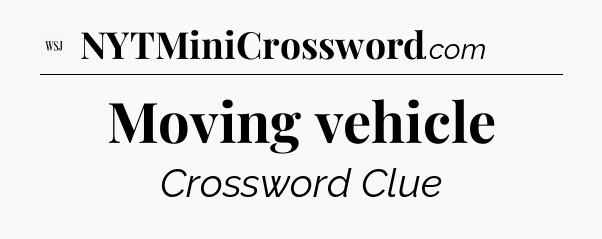 Moving vehicle - WSJ Crossword
