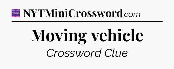 Moving vehicle - Thomas Joseph Crossword