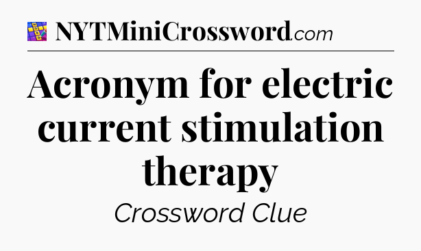 Acronym for electric current stimulation therapy Codycross
