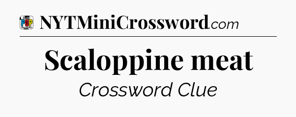 Scaloppine meat Crossword Clue