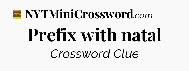 Prefix with natal crossword clue Eugene Sheffer