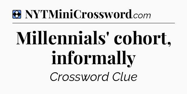 Solution: Millennials' cohort, informally - NYT Mini Crossword