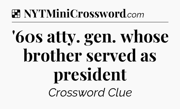 Solution: '60s atty. gen. whose brother served as president - NYT Crossword