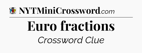 Euro fractions Crossword Clue