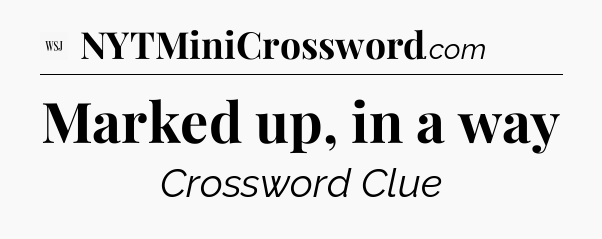 Marked up, in a way - WSJ Crossword