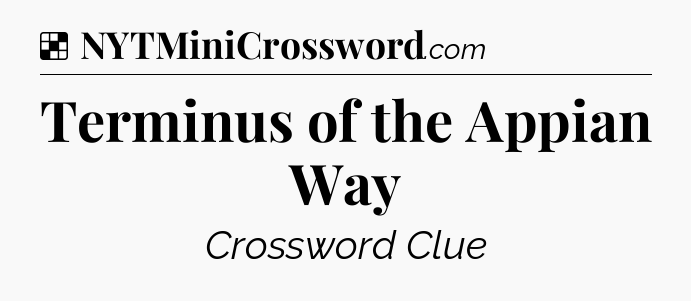 Solution: Terminus of the Appian Way - NYT Crossword