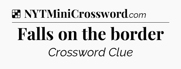 Solution: Falls on the border - NYT Crossword
