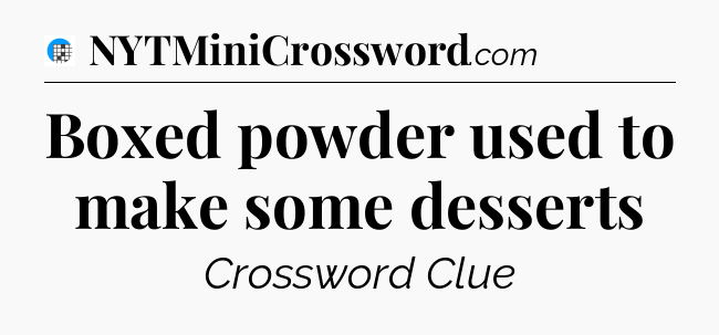 Boxed powder used to make some desserts Crossword Clue