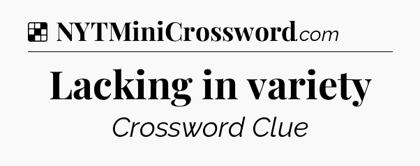 Solution: Lacking in variety - NYT Crossword