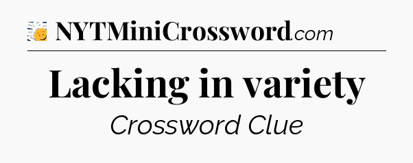 Lacking in variety - 7 Little Words