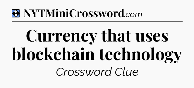 Solution: Currency that uses blockchain technology - NYT Mini Crossword