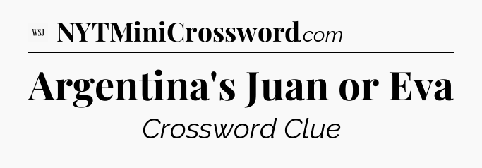 Argentina's Juan or Eva - WSJ Crossword