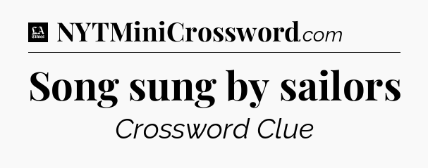 Song sung by sailors - LA Times Crossword