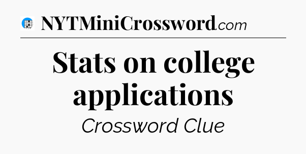 Stats on college applications Crossword Clue