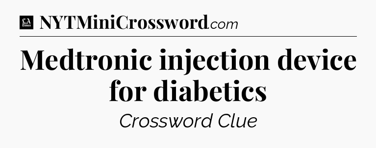 Medtronic injection device for diabetics - LA Times Crossword
