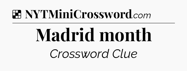 Solution: Madrid month - NYT Crossword