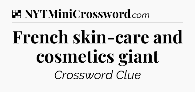 Solution: French skin-care and cosmetics giant - NYT Crossword