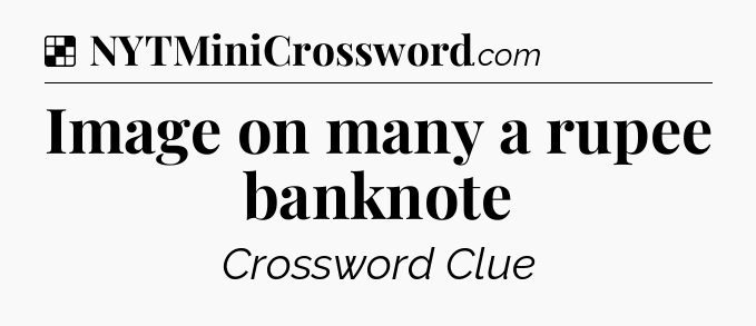 Solution: Image on many a rupee banknote - NYT Crossword