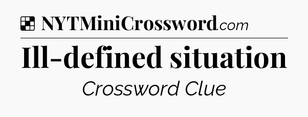 Solution: Ill-defined situation - NYT Crossword