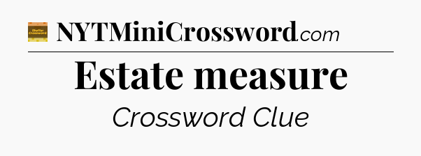 Estate measure - Eugene Sheffer Crossword