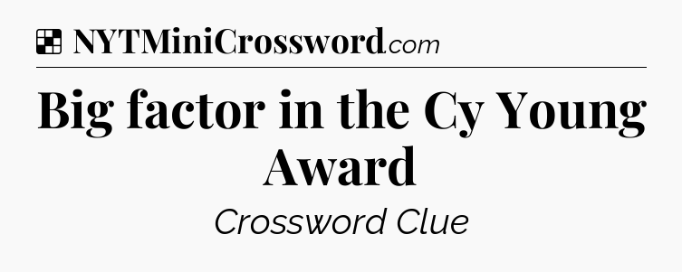 Solution: Big factor in the Cy Young Award - NYT Crossword