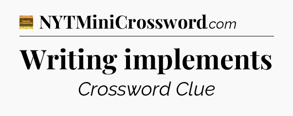 Writing implements - Eugene Sheffer Crossword