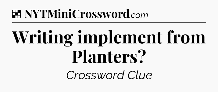 Solution: Writing implement from Planters - NYT Crossword