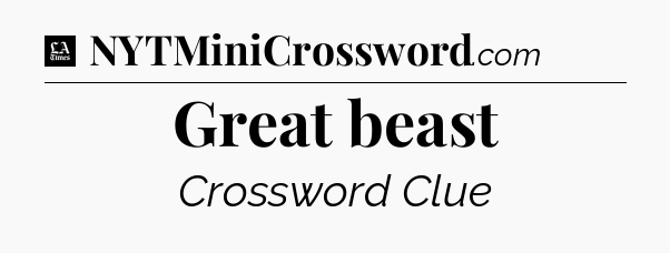Great beast - LA Times Crossword