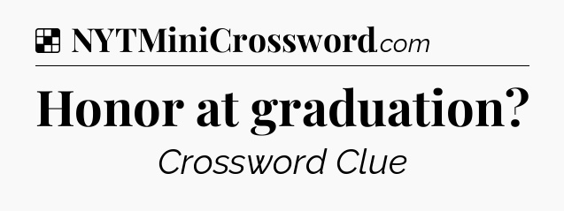 Solution: Honor at graduation - NYT Crossword